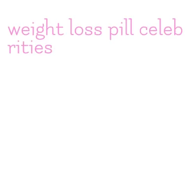 weight loss pill celebrities