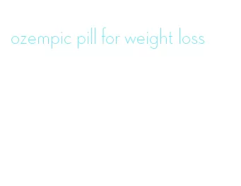 ozempic pill for weight loss