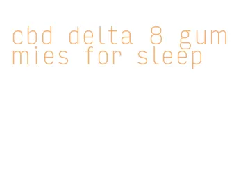 cbd delta 8 gummies for sleep