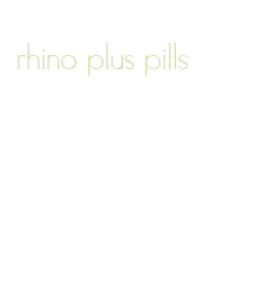 rhino plus pills