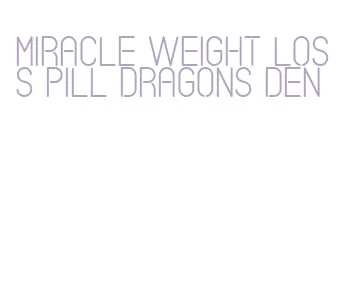 miracle weight loss pill dragons den