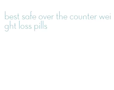 best safe over the counter weight loss pills