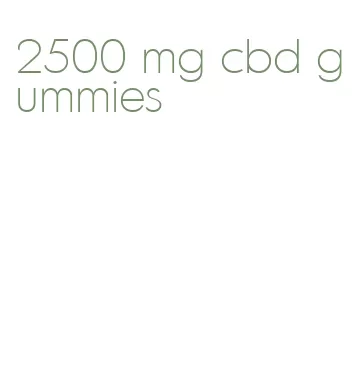 2500 mg cbd gummies