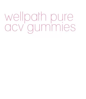 wellpath pure acv gummies