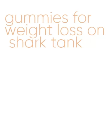 gummies for weight loss on shark tank