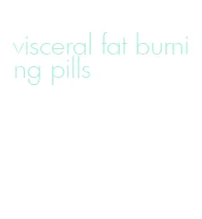 visceral fat burning pills