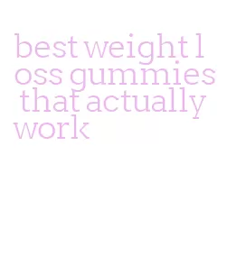 best weight loss gummies that actually work