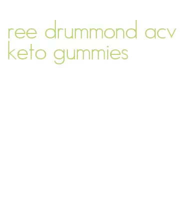 ree drummond acv keto gummies