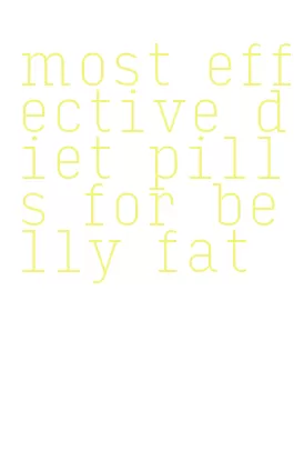 most effective diet pills for belly fat