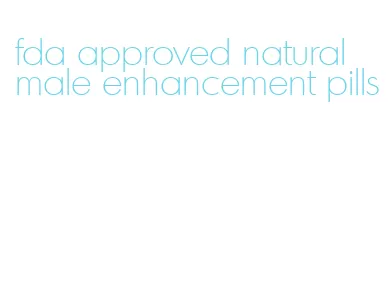 fda approved natural male enhancement pills