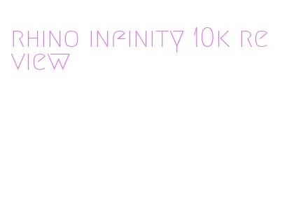 rhino infinity 10k review