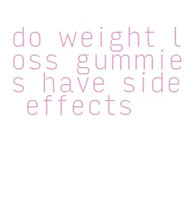 do weight loss gummies have side effects