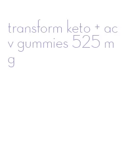 transform keto + acv gummies 525 mg