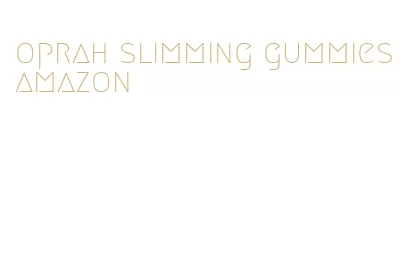 oprah slimming gummies amazon