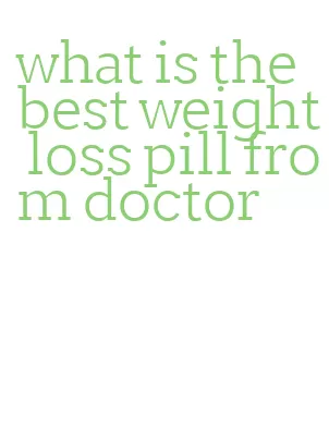 what is the best weight loss pill from doctor