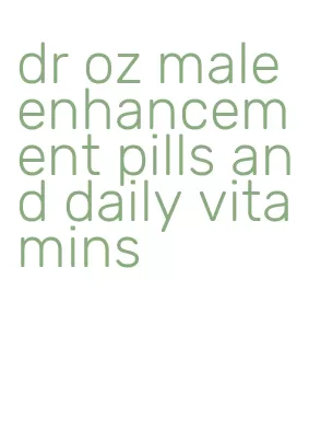 dr oz male enhancement pills and daily vitamins