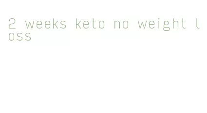 2 weeks keto no weight loss