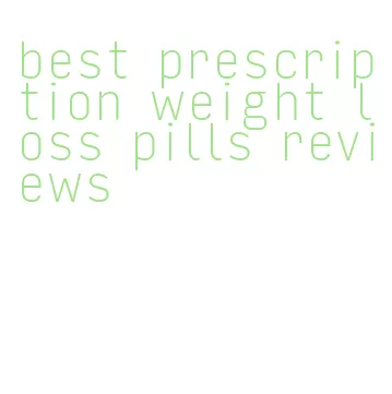 best prescription weight loss pills reviews