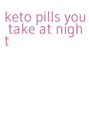 keto pills you take at night