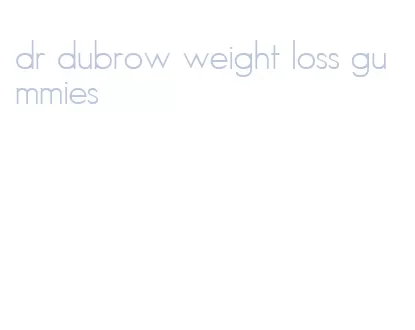 dr dubrow weight loss gummies