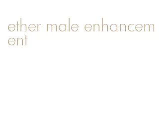 ether male enhancement