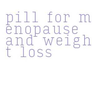 pill for menopause and weight loss