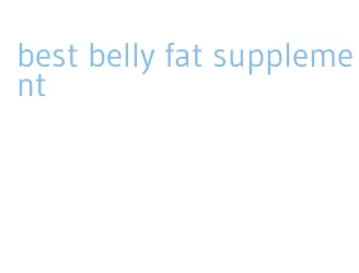 best belly fat supplement