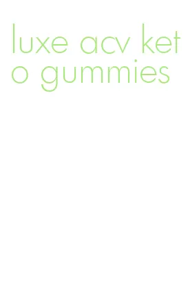 luxe acv keto gummies