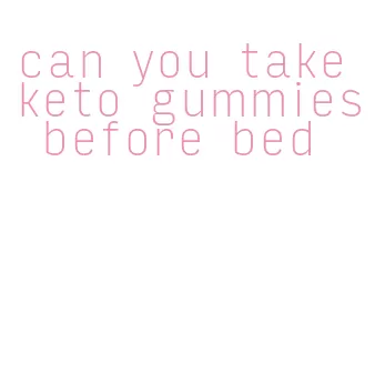 can you take keto gummies before bed