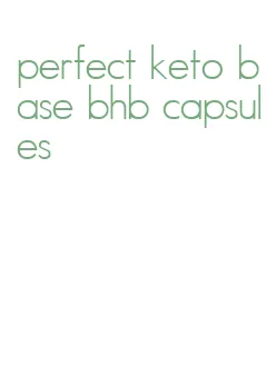 perfect keto base bhb capsules