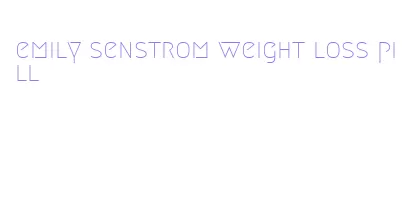 emily senstrom weight loss pill