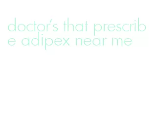 doctor's that prescribe adipex near me