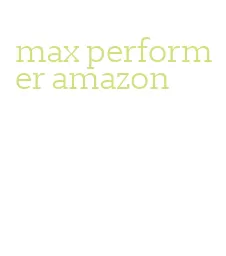 max performer amazon