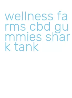 wellness farms cbd gummies shark tank