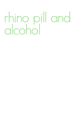 rhino pill and alcohol