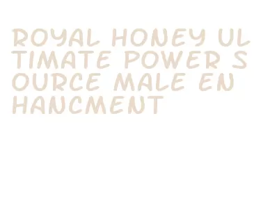 royal honey ultimate power source male enhancment