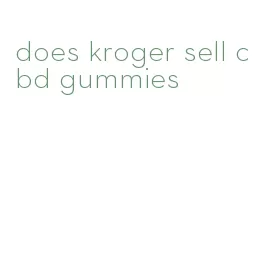 does kroger sell cbd gummies