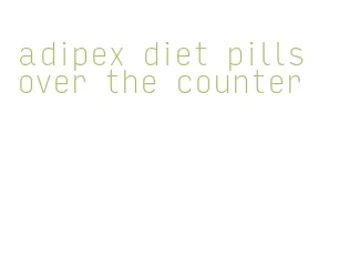 adipex diet pills over the counter