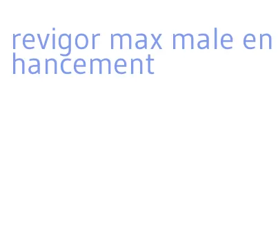 revigor max male enhancement