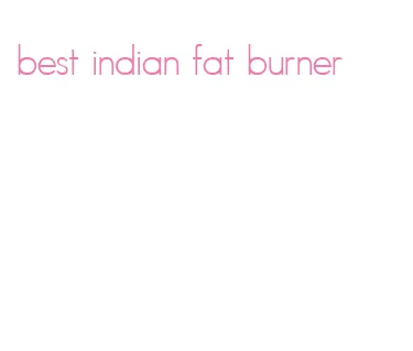 best indian fat burner