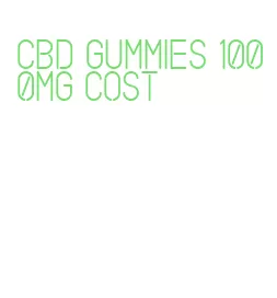 cbd gummies 1000mg cost