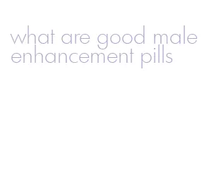 what are good male enhancement pills