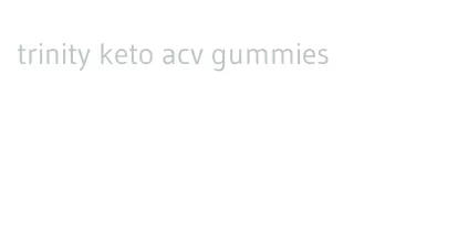 trinity keto acv gummies