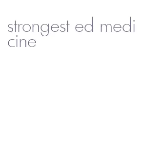 strongest ed medicine