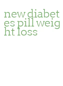 new diabetes pill weight loss