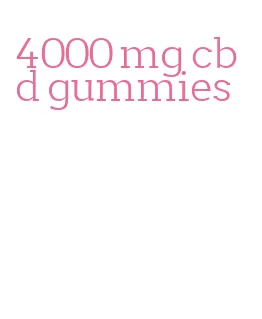 4000 mg cbd gummies