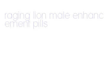 raging lion male enhancement pills