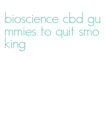 bioscience cbd gummies to quit smoking