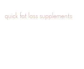 quick fat loss supplements