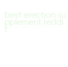 best erection supplement reddit